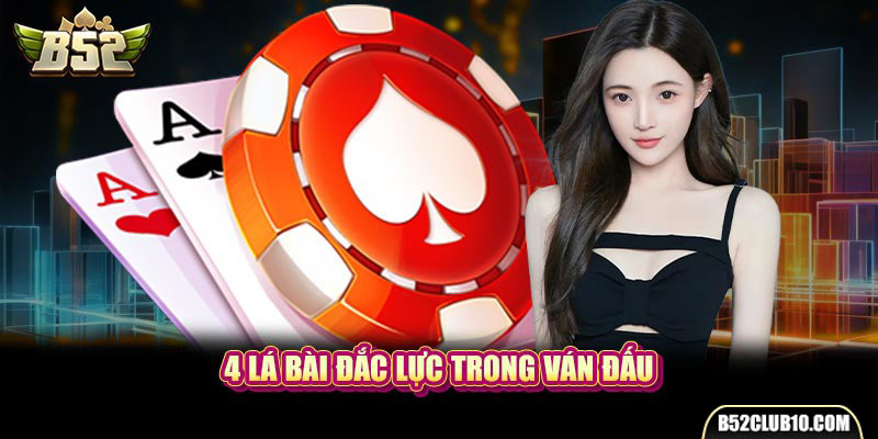 4 lá bài đắc lực trong ván đấu