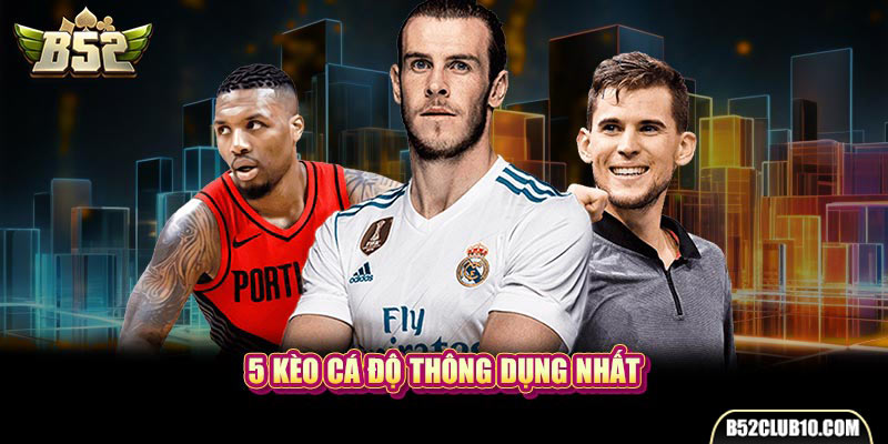 5 kèo cá độ thông dụng nhất