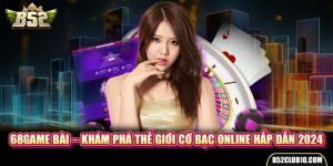 68Game Bài – Khám Phá Thế Giới Cờ Bạc Online Hấp Dẫn 2024