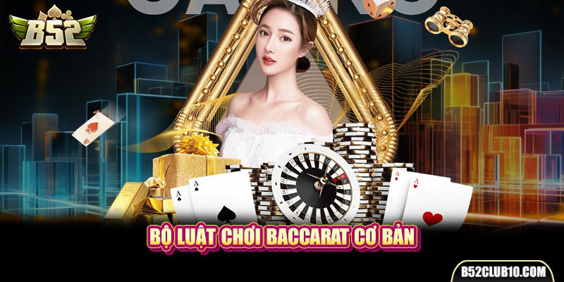 Bộ luật chơi Baccarat cơ bản