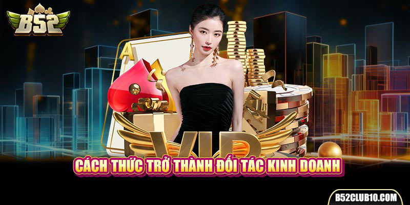 Cách thức trở thành đối tác kinh doanh