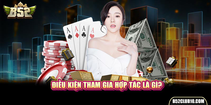 Điều kiện tham gia hợp tác là gì?