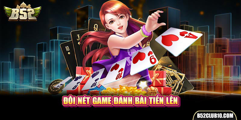 Đôi nét game đánh bài tiến lên