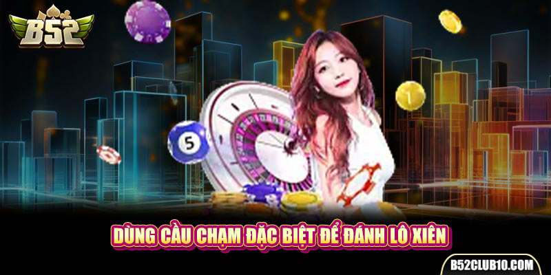 Dùng cầu chạm đặc biệt để đánh lô xiên