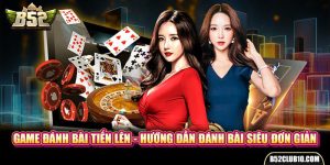 Game Đánh Bài Tiến Lên - Hướng Dẫn Đánh Bài Siêu Đơn Giản