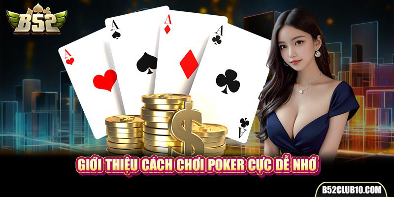 Giới thiệu cách chơi Poker cực dễ nhớ