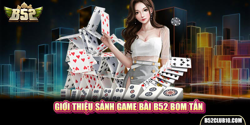 Giới thiệu sảnh game bài B52 bom tấn