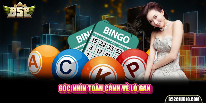 Góc nhìn toàn cảnh về lô gan