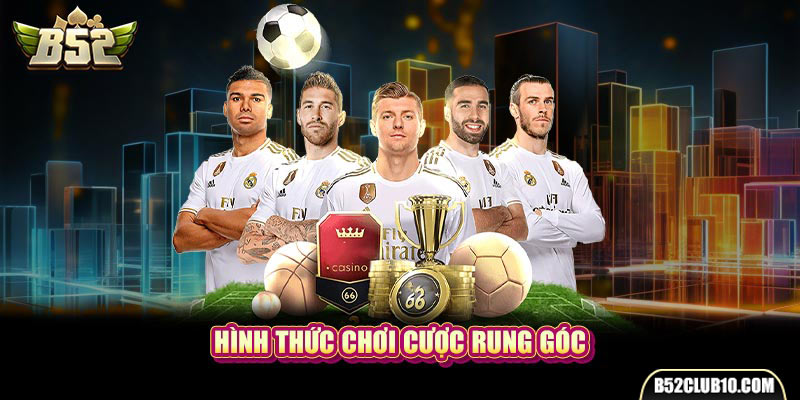 Hình thức chơi cược rung góc