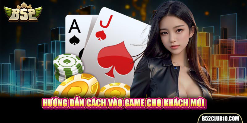 Hướng dẫn cách vào game cho khách mới