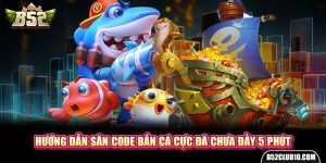 Hướng Dẫn Săn Code Bắn Cá Cực Đã Chưa Đầy 5 Phút