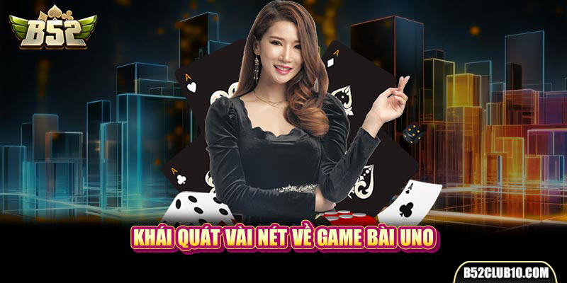 Khái quát vài nét về Game bài Uno