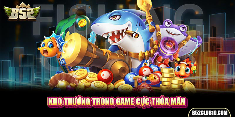 Kho thưởng trong game cực thỏa mãn