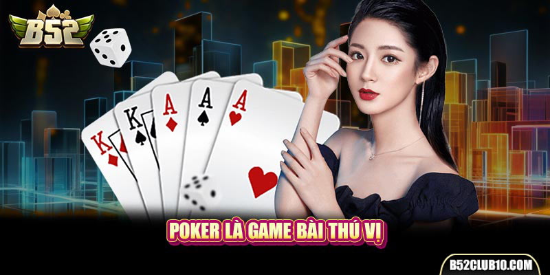 Poker là game bài thú vị