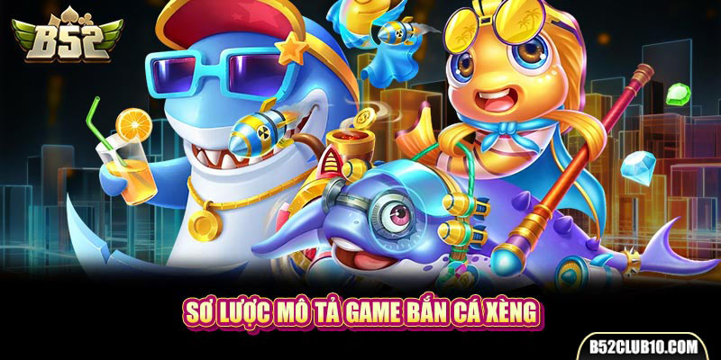 Sơ lược mô tả game bắn cá xèng