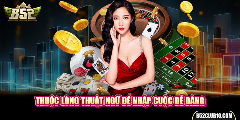 Thuộc lòng thuật ngữ để nhập cuộc dễ dàng