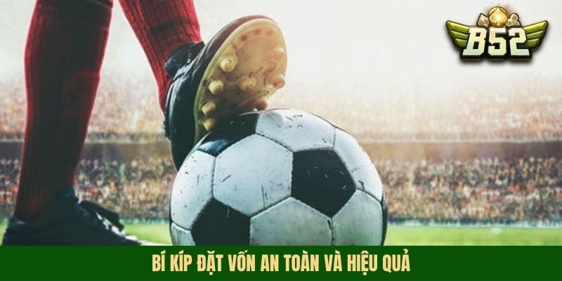 Bí kíp đặt vốn an toàn và hiệu quả