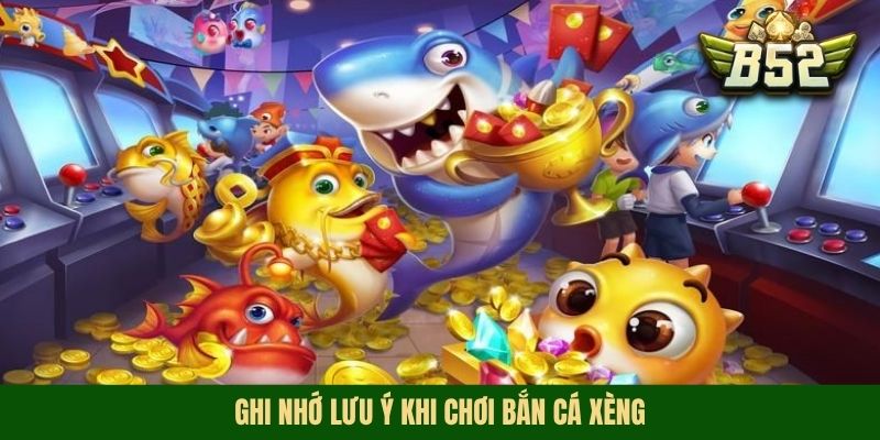 Ghi nhớ lưu ý khi chơi bắn cá xèng