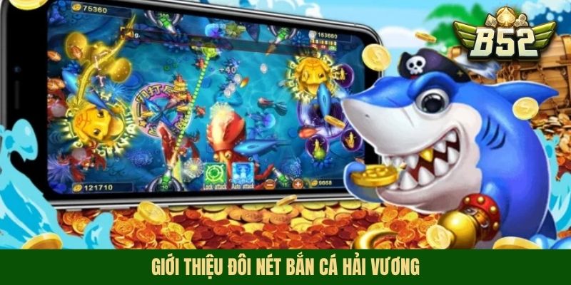 Giới thiệu đôi nét bắn cá hải vương