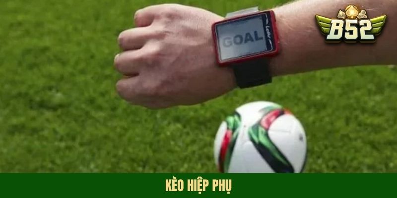 Kèo Hiệp Phụ - Hiểu Rõ Cách Chơi Và Kinh Nghiệm Soi Nhanh