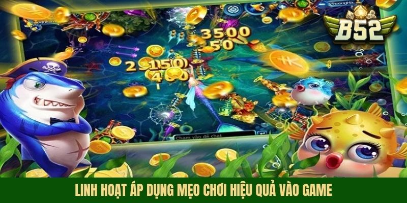 Linh hoạt áp dụng mẹo chơi hiệu quả vào game