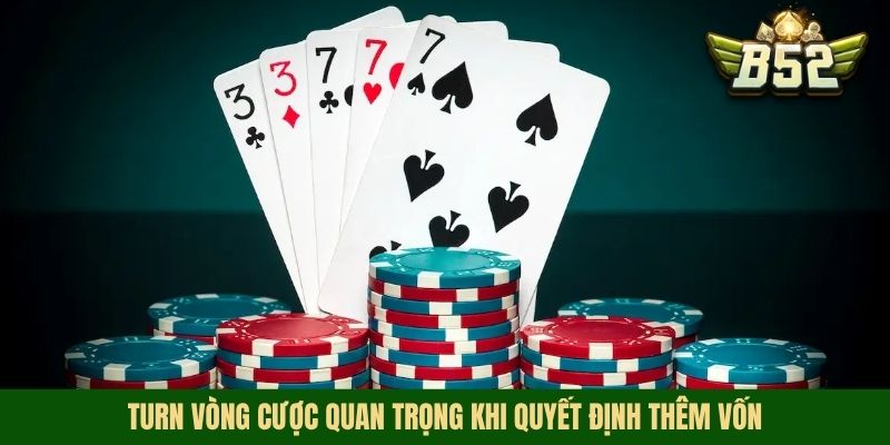 Turn vòng cược quan trọng khi quyết định thêm vốn