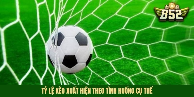 Tỷ lệ kèo xuất hiện theo tình huống cụ thể
