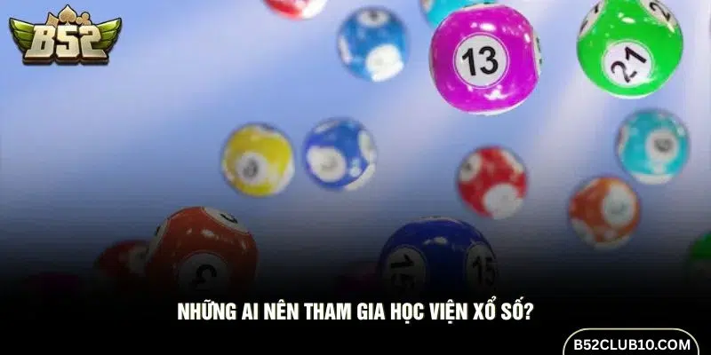Học Viện Xổ Số phù hợp với nhiều đối tượng