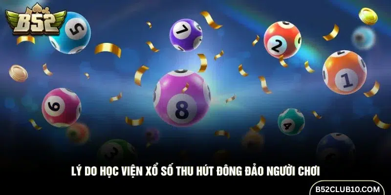 Khám phá lý do Học Viện Xổ Số thu hút người chơi